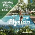 Elysian - Dựng Xây Một Cộng Đồng Sống Chất - Sống Khỏe .