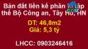 ⭐Bán đất liền kề phân lô tập thể Bộ Công an, Tây Hồ, Hà Nội; 5,3 tỷ; 0903246416